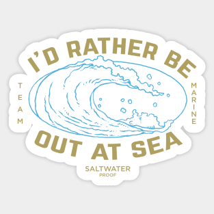 I'd rather be out at sea, team marine, maritime ocean wave, cruise Sticker